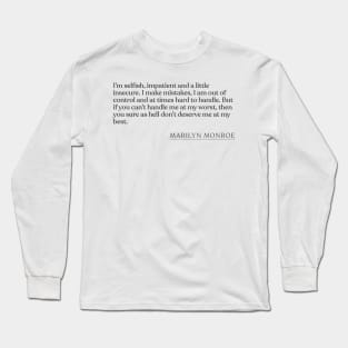 Marilyn Monroe - I'm selfish, impatient and a little insecure. I make mistakes, I am out of control and at times hard to handle. But if you Long Sleeve T-Shirt